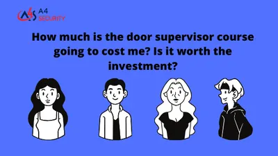 How much is the door supervisor course going to cost me? Is it worth the investment?